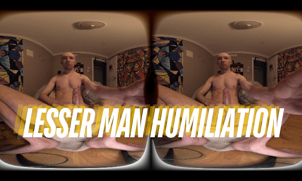 Lesser Man Humiliation VR Porn Lesser Man Humiliation